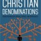 The Complete Guide to Christian Denominations: Understanding the History, Beliefs, and Differences