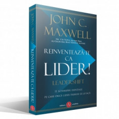 Reinventeaza-te ca lider! 11 schimbari esentiale pe care orice lider trebuie sa le faca - John C. Maxwell