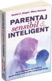 Parentaj sensibil si inteligent. Sa ne intelegem mai profund pe noi insine ca sa putem creste copii fericiti &ndash; Daniel J. Siegel, Mary Hartzell