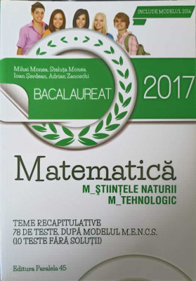 MATEMATICA, BACALAUREAT 2017. STIINTELE NATURII, TEHNOLOGIC-MIHAI MONEA, STELUTA MONEA, IOAN SERDEAN, ADRIAN ZAN foto