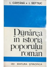I. Cartana - Dunarea in istoria poporului roman (Editia: 1972) foto