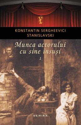 Munca actorului cu sine &amp;icirc;nsuşi Vol.I &amp;ndash; K.S.Stanislavski Nemira 2018 noua 624 pg foto