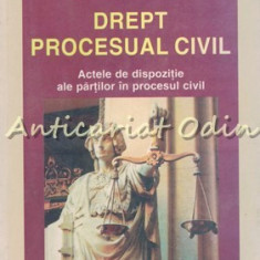 Drept Procesual Civil. Actele De Dispozitie Ale Partilor In Procesul Civil