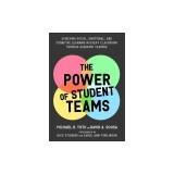 The Power of Student Teams: Achieving Social, Emotional, and Cognitive Learning in Every Classroom Through Academic Teaming
