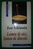 Ion Ghinoiu - Lumea de aici, lumea de dincolo