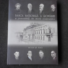 BANCA NATIONALA A ROMANIEI SI PERSONALITATI DIN ISTORIA CONSTRUCTIILOR - NICOLAE ST. NOICA, PREFATA DE MUGUR ISARESCU