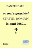 Va mai supravietui statul roman in anul 2089? - Dan Brudariu