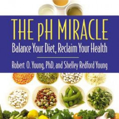 The pH Miracle: Balance Your Diet, Reclaim Your Health