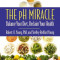 The pH Miracle: Balance Your Diet, Reclaim Your Health