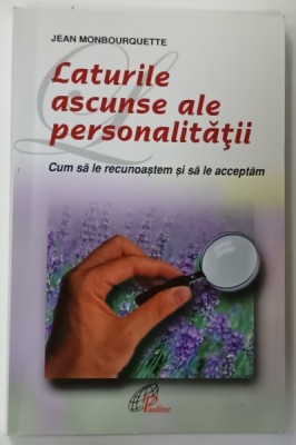 LATURILE ASCUNSE ALE PERSONALITATII de JEAN MONBOURQUETTE , CUM SA LE RECUNOASTEM SI SA LE ACCEPTAM , 2010 foto