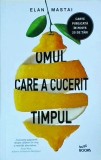 Elan Mastai - Omul care a cucerit timpul