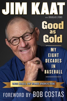 Jim Kaat: Good as Gold: My Eight Decades in Baseball