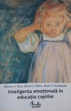 Inteligenta emotionala in educatia copiilor - Maurice J. Elias, Steven E. Tobias