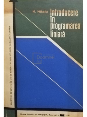 N. Mihaila - Introducere in programarea liniara (Editia: 1970) foto