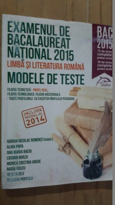 Examenul de bacalaureat national 2015. Limba si literatura romana. Modele de teste- A.N.Romonti, A.Popa, A.M.Baciu foto