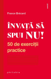 Invata sa spui nu! 50 de exercitii practice &ndash; France Brecard