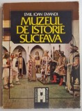 MUZEUL DE ISTORIE SUCEAVA de EMIL IOAN EMANDI , 1985