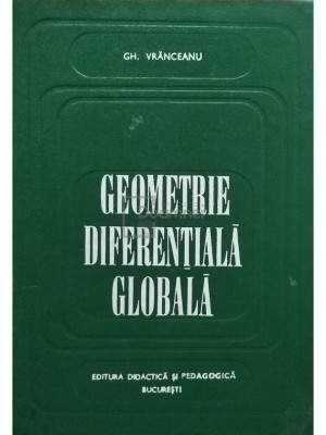 Gh. Vranceanu - Geometrie diferentiala globala (editia 1973) foto