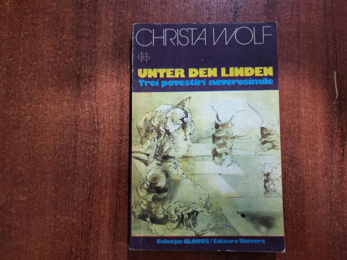 Unter den Linden.Trei povestiri neverosimile de Christa Wolf