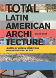 Total Latin American Architecture - Libretto of Modern Reflections &amp; Contemporary Works | Ana de Brea