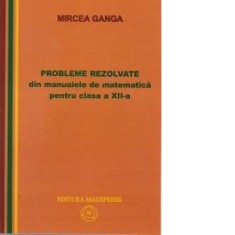 Probleme rezolvate din manualele de matematica pentru clasa a XII-a