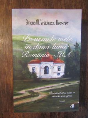 PE URMELE MELE IN DOUA LUMI: ROMANIA-SUA de SIMONA M. VRABIESCU KLECKER , VOL I foto