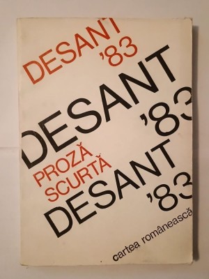 Desant &amp;#039;83: antologie de proză scurtă scrisă de autori tineri (Gheorghe Crăciun; Mircea Nedelciu; Mircea Cărtărescu ș.a.) foto