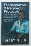 FENBENDAZOLE and IVERMECTIN PROTOCOLS by MARTIN LIU , 2025