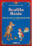 Scufita rosie. Carte de citit cu litere mari de tipar (format B5)