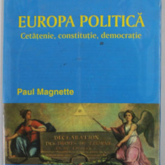 EUROPA POLITICA , CETATENIE , CONSTITUTIE , DEMOCRATIE de PAUL MAGNETTE , 2003 , PREZINTA URME DE UZURA , SUBLINIERI SI INSEMNARI *
