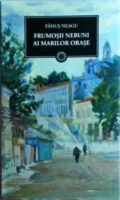 Fanus Neagu - Frumosii nebuni ai marilor orase