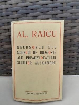 Necunoscutele scrisori de dragoste ale preadevotatului slujitor Alexandru - Al. Raicu foto