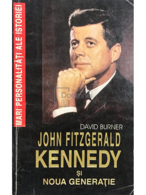 David Burner - John Fitzgerald Kennedy și noua generație (editia 1995) foto