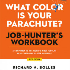 What Color Is Your Parachute? Job-Hunter's Workbook, Sixth Edition: A Companion to the World's Most Popular and Bestselling Career Handbook