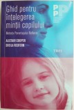 Ghid pentru intelegerea mintii copilului. Metoda Parentajului Reflexiv &ndash; Alistair Cooper, Sheila Redfern