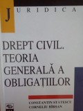Constantin Statescu - Drept civil. Teoria generala a obligatiilor (Editia: 1998)