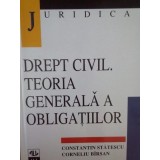 Constantin Statescu - Drept civil. Teoria generala a obligatiilor (Editia: 1998)