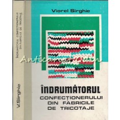 Indrumatorul Confectionerului Din Fabricile De Tricotaje - Viorel Sirghie