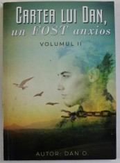 CARTEA LUI DAN , UN FOST ANXIOS , VOLUMUL II de DAN O. , 2022 , DEDICATIE * foto