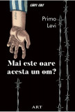 Mai Este Oare Acesta Un Om?, Primo Levi - Editura Art