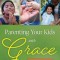 Parenting Your Kids with Grace