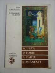 SCURTA ISTORIE A CARTII ROMANESTI - Dan SIMONESCU * Gheorghe BULUTA foto