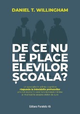 De Ce Nu Le Place Elevilor Scoala?, Daniel T. Willingham - Editura Paralela 45