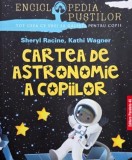 Cartea de astronomie pentru copii - Autori: Sheryl Racine, Kathi Wagner