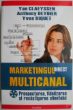 Marketingul direct multicanal. Prosperitatea, fidelizarea si recastigarea clientului &ndash; Yan Claeyssen
