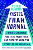 Faster Than Normal: Turbocharge Your Focus, Productivity, and Success with the Secrets of the ADHD Brain