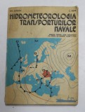 HIDROMETEOROLOGIA TRANSPORTURILOR NAVALE , MANUAL PENTRU LICEE INDUSTRIALE CU PROFIL DE MARINA , CLASA A XI-A de GH. IURASCU si C.POPA , 1978