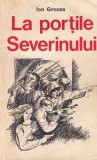 Roman istoric Ion Grecea - La portile Severinului, 543 pagini, 1979, coperta brosata, stare buna