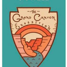The Grand Canyon Expedition: The Exploration of the Colorado River and Its Canyons
