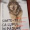 SIMTE-TE CA LUPUL IN PADURE